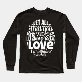 Let All That You Do Be Done With Love 1 Corinthians 16:14 Long Sleeve T-Shirt